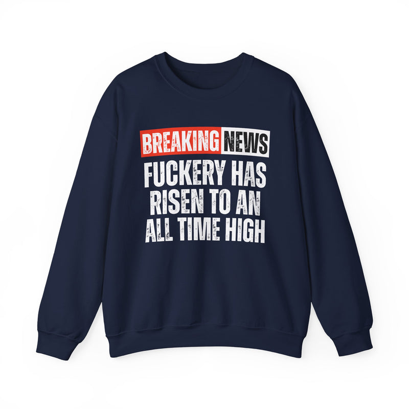 Breaking News: Fuckery Has Risen To An All Time High — Funny News Alert Sweatshirt