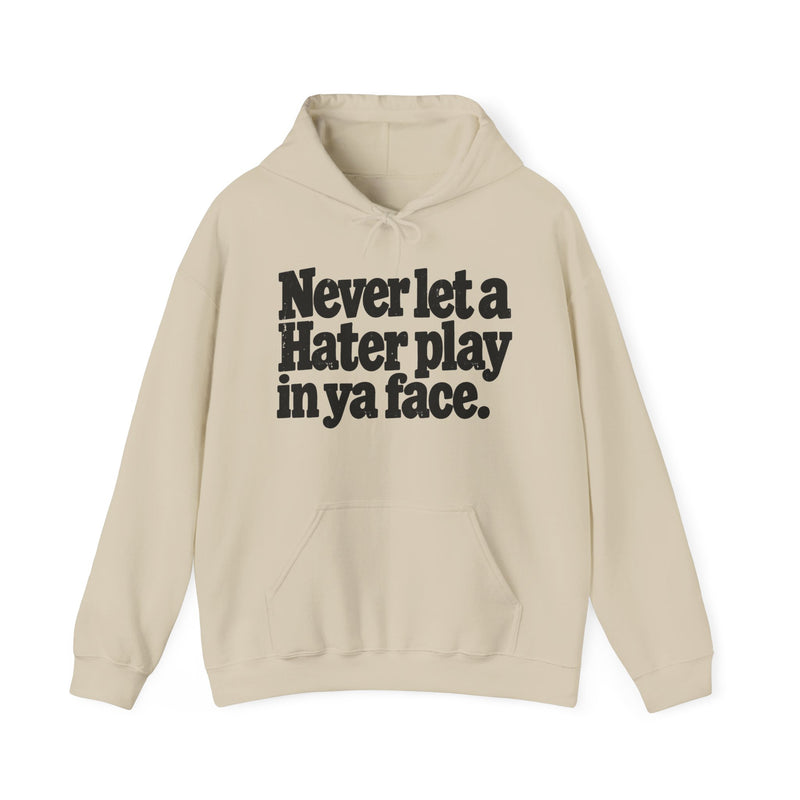 Never Let A Hater Play In Ya Face -Street Motivational Hoodie