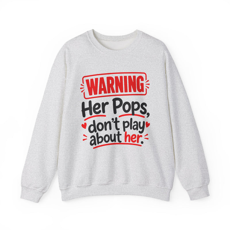 Warning — Her Pops Don’t Play About Her — Sweatshirt front view: lettering reading 'WARNING - HER POPS DON’T PLAY ABOUT HER'. Street Talk Designs family statement apparel.