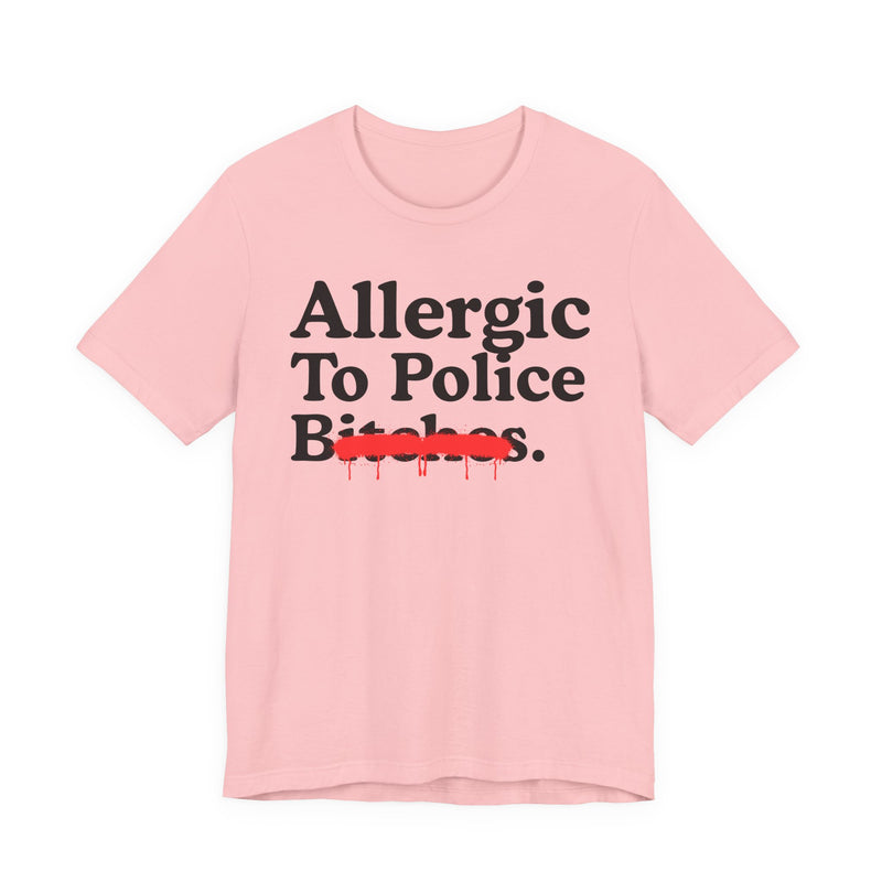 Allergic To Police Bitches