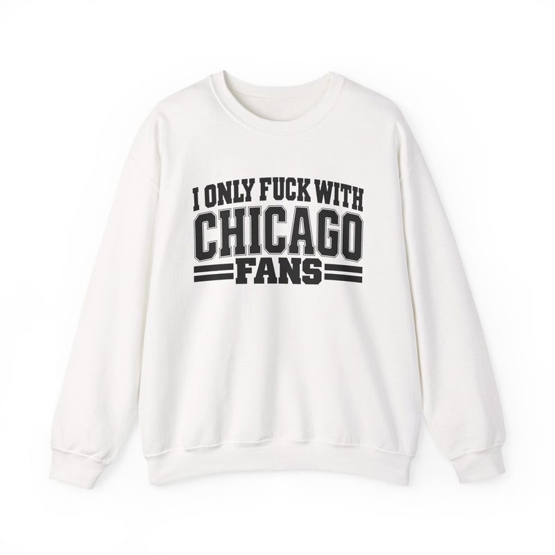 I Only Fuck With Chicago Fans — Bold Sport Fans Declaration Sweatshirt