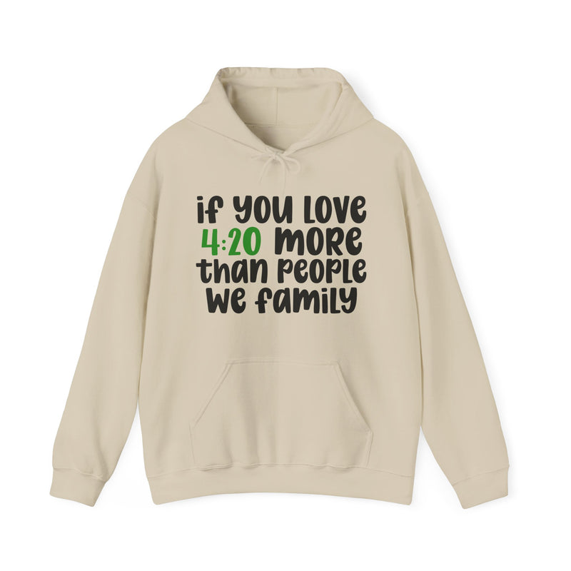 If You Love 4:20 More Than People We Family - Hoodie