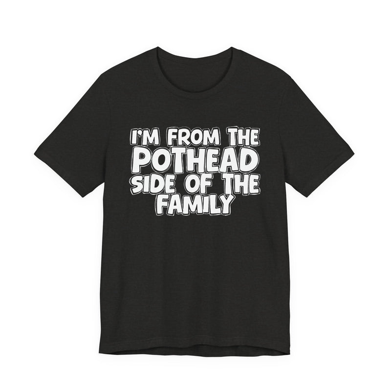 I'm From The Pothead Side of the Family — Funny Family Pride T-Shirt