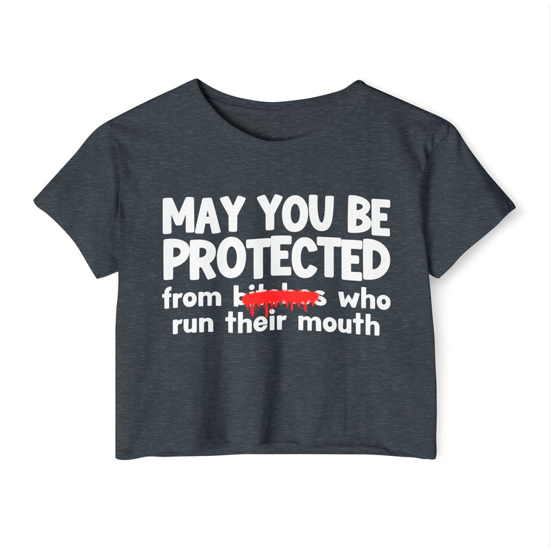 May You Be Protected From Bitches Who Run Their Mouth — Funny Protection Statement Crop Top