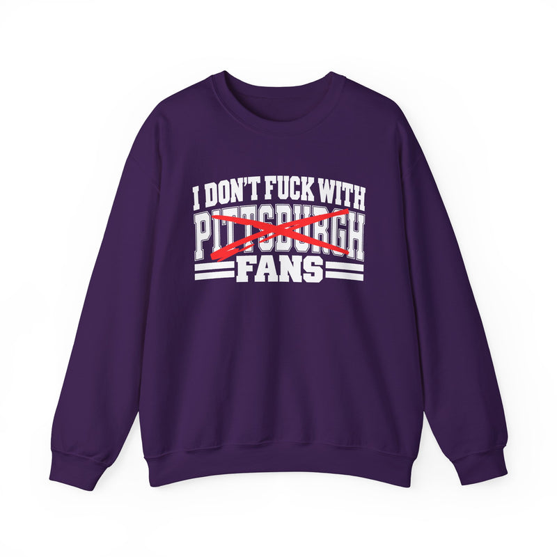 I Don't Fuck With Pittsburgh Fans — Bold Anti-Sports Fans Sweatshirt