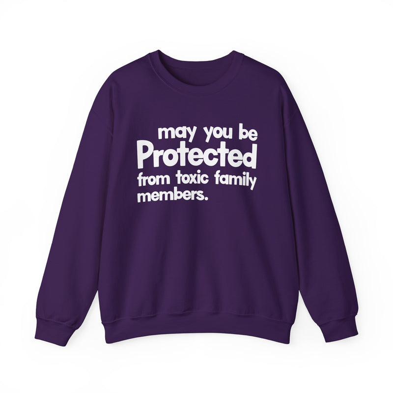 May You Be Protected From Toxic Family Members — Sweatshirt alternate view 9: MAY YOU BE PROTECTED FROM TOXIC FAMILY MEMBERS in bold statement lettering. Street Talk Designs protection statement apparel.