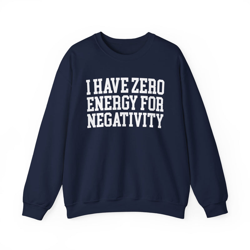 I Have Zero Energy For Negativity - Sweatshirt