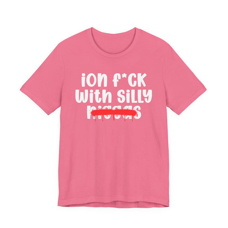 ION Fuck Wit Silly Niggas - Brutally Direct Statement Tee