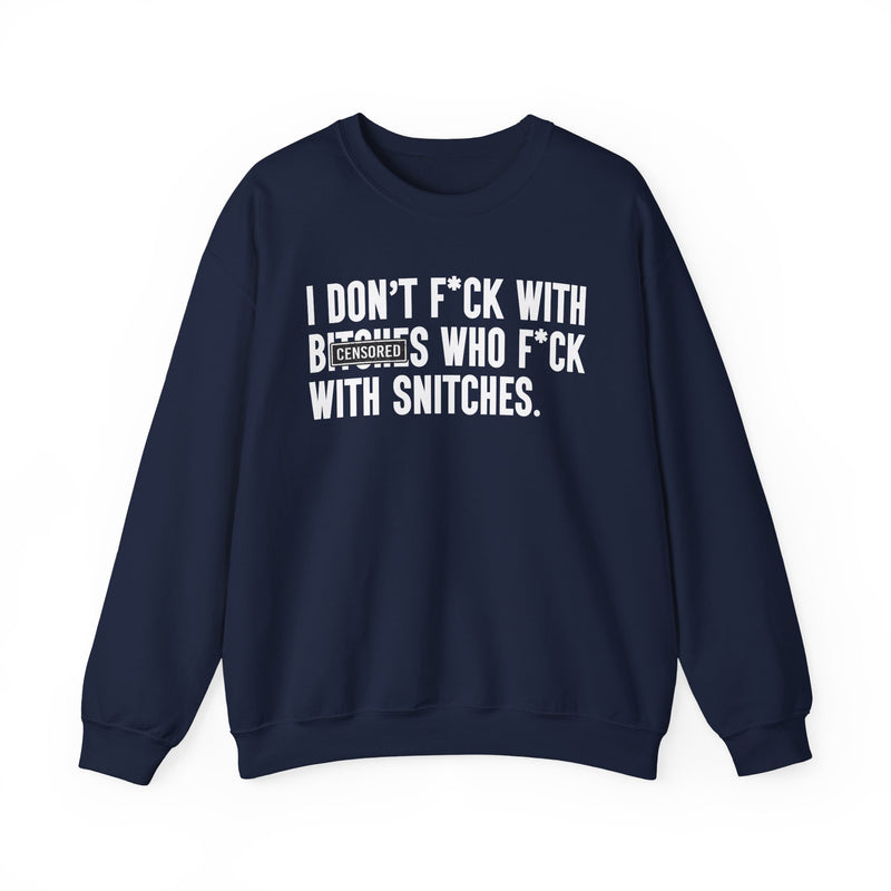I Don't Fuck With Bitches Who Fuck With Snitches - Sweatshirt