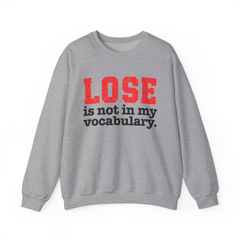 Heather gray sweatshirt with white lettering reading "LOSE IS NOT IN MY VOCABULARY", front flat-lay view.