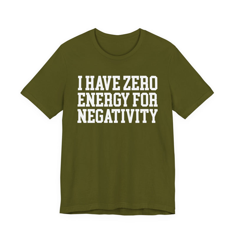 I Have Zero Energy For Negativity — T-shirt