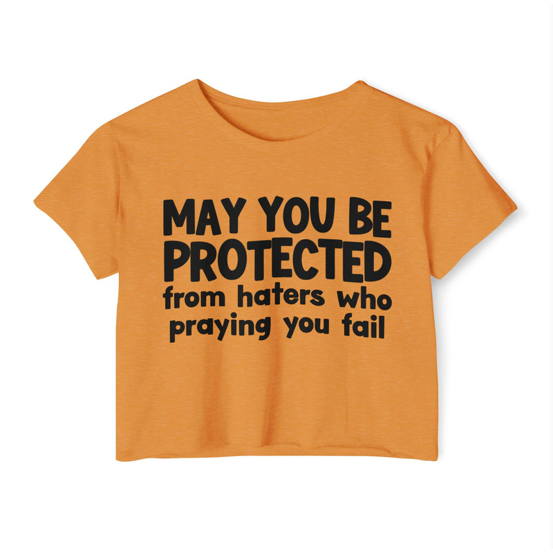 May You Be Protected From Haters Who Is Praying You Fail - Inspirational Quote Crop Top