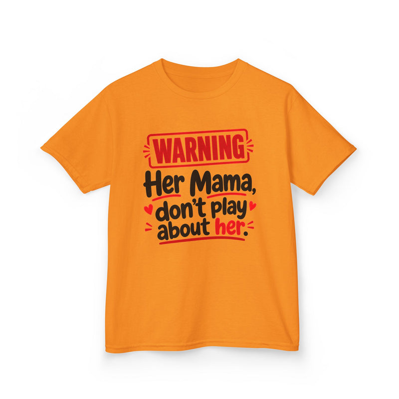 Her Mama, Don't Play About Her — Youth Parent Child T-shirt
