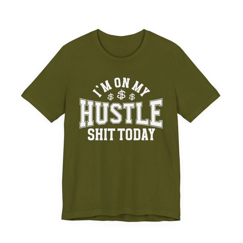 I'm On My Hustle Shit Today — T-Shirt