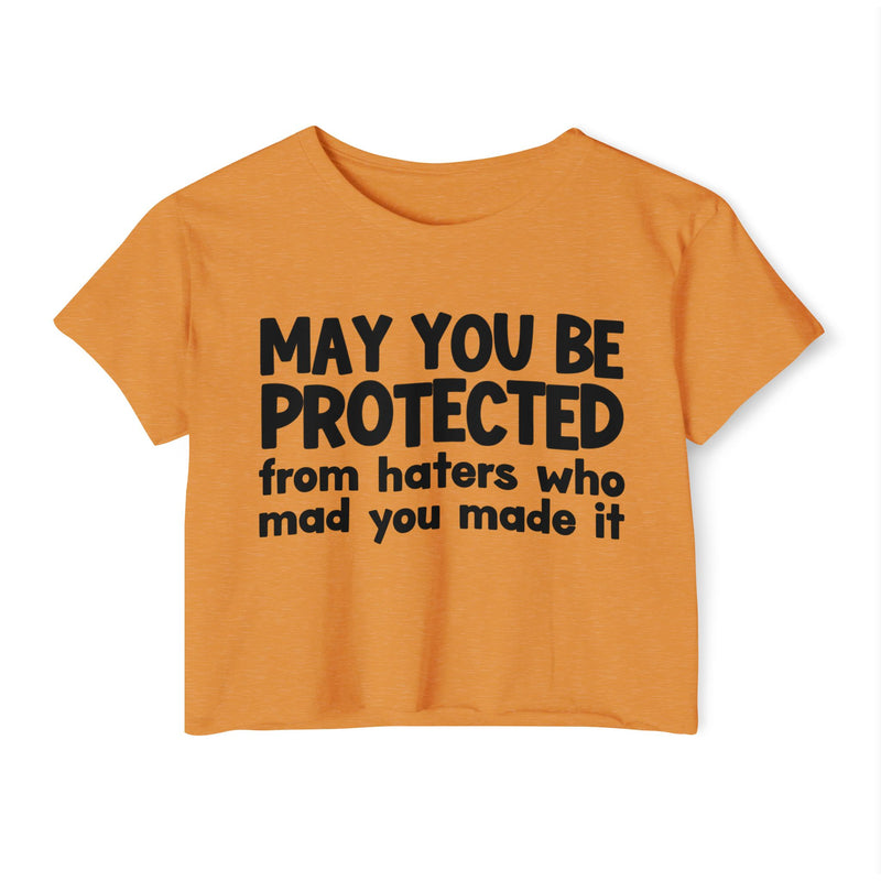 May You Be Protected From Haters Who Mad You Made It - Inspirational Quote Crop Top