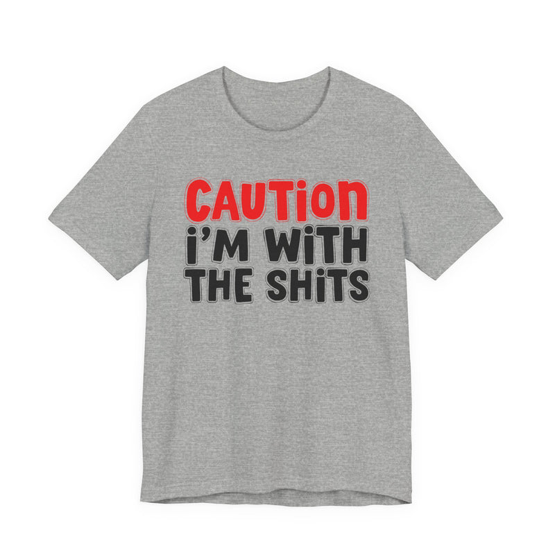 T-Shirt in Athletic Heather with lettering reading "CAUTION I'M WITH THE SHITS", front view.