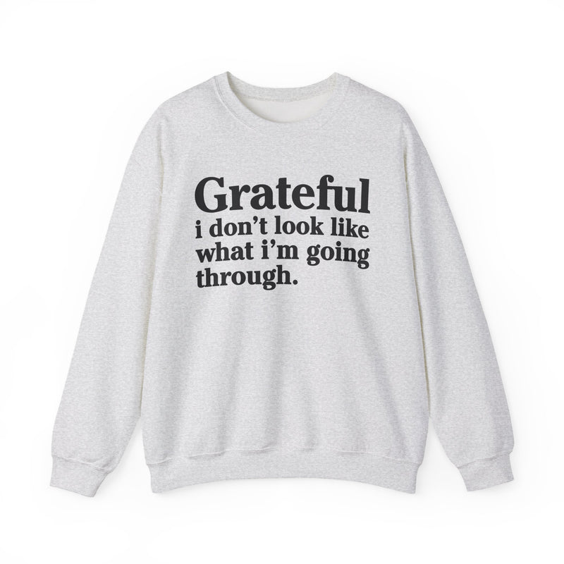 Grateful I Don't Look What I'm Going Through — Positive Christian Sweatshirt