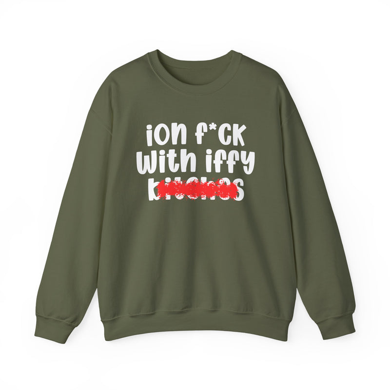 Military Green sweatshirt with white 'ion f*ck / With iffy / bitches' print and a red distressed smear over the bottom word, front flat-lay view.