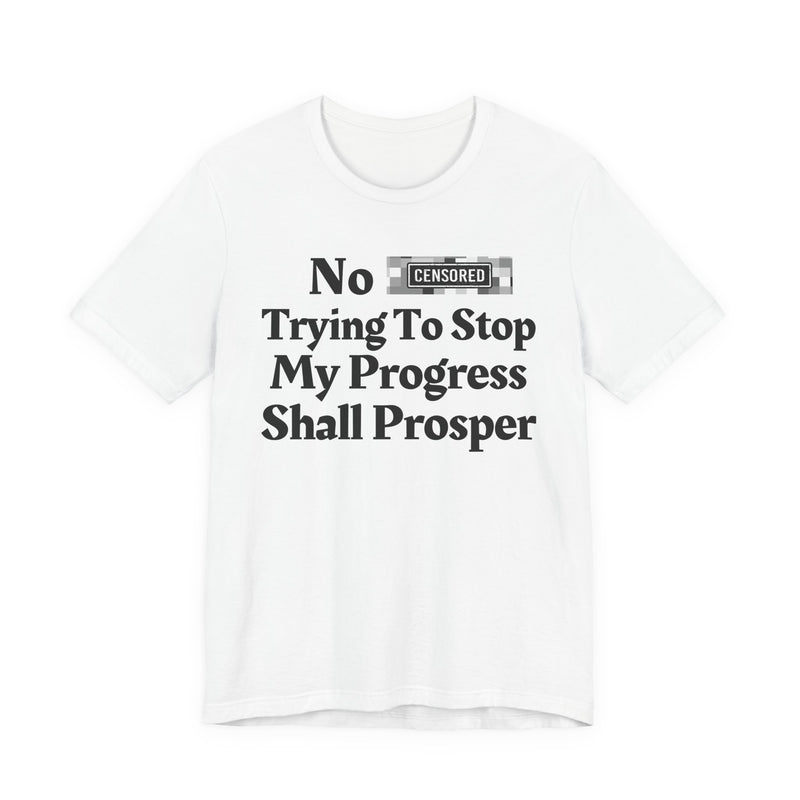 No Bitch Tryin' To Stop My Progress Shall Prosper — T-Shirt