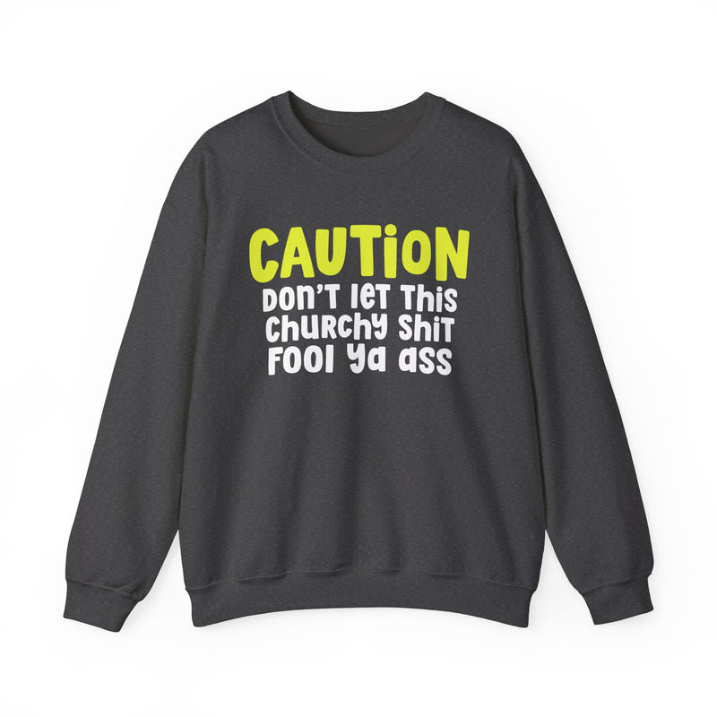 Caution Don't Let This Churchy Shit Fool Ya Ass — Humorous Warning Statement Sweatshirt