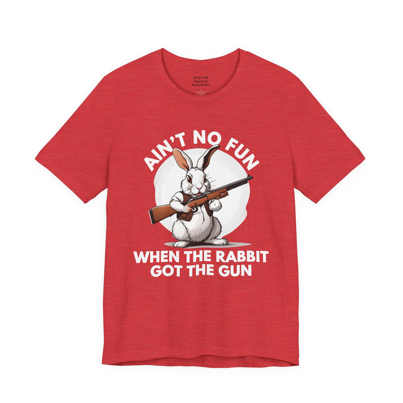 Ain't No Fun When The Rabbit Got The Gun - T-shirt
