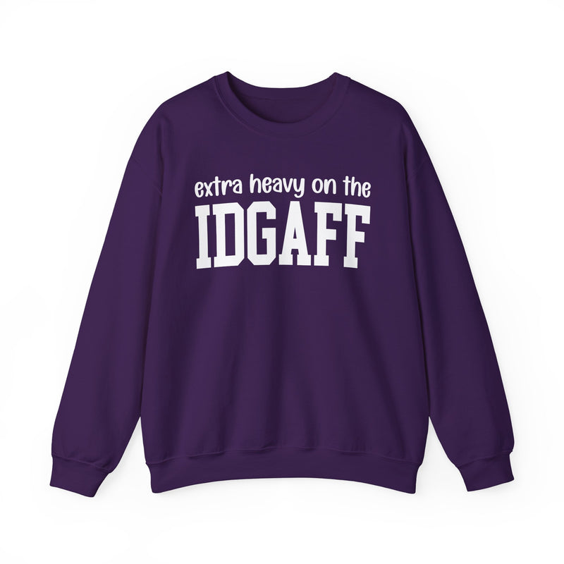 Extra Heavy On The IDGAFF — Sweatshirt