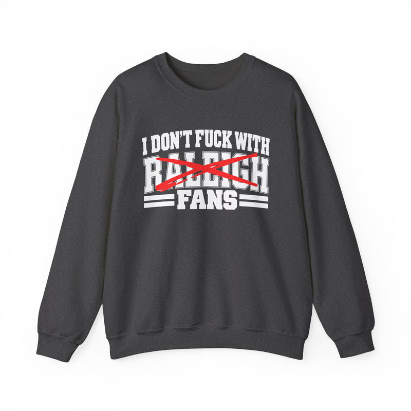 I Don't Fuck With Raleigh Fans — Sweatshirt alternate view 7: I DON'T FUCK WITH RALEIGH FANS in bold statement lettering. Street Talk Designs sports statement apparel.