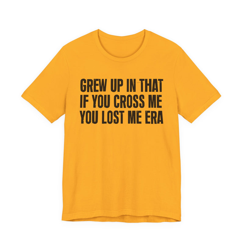 Grew Up In That If You Cross Me You Lost Me Era