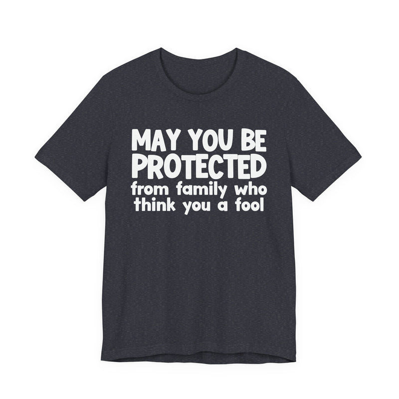 May You Be Protected From Family Who Think You A Fool — Funny Sarcastic Prayer Tee