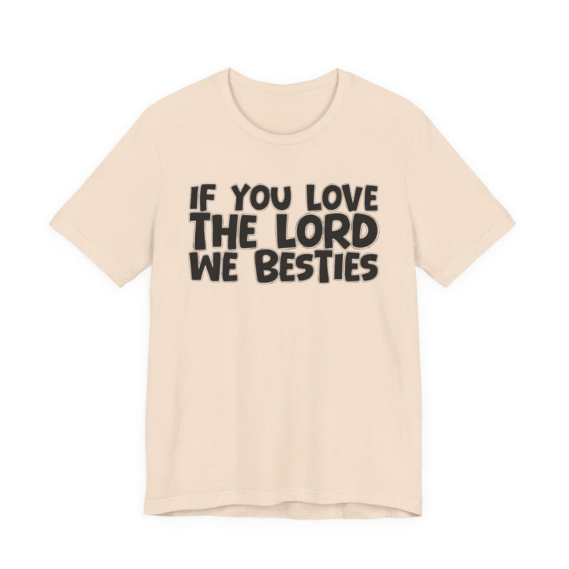 If You Love The Lord We Besties — Inspirational Faith T-Shirt