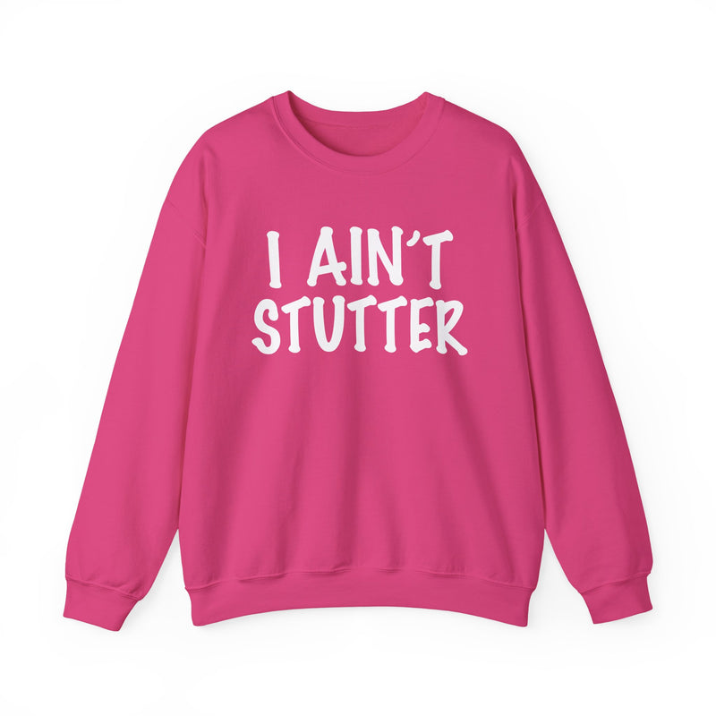 I Ain't Stutter — Bold I Mean Business Sweatshirt