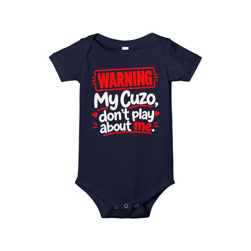 Warning My Cuzo Don’t Play About Me — Baby Bodysuit