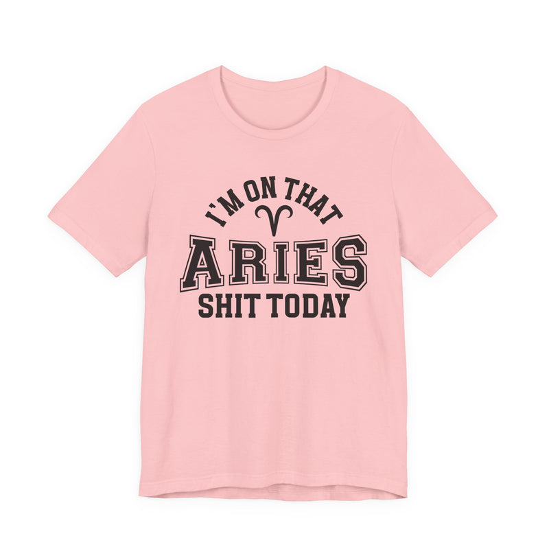 I'm On That Aries Shit Today T-Shirt