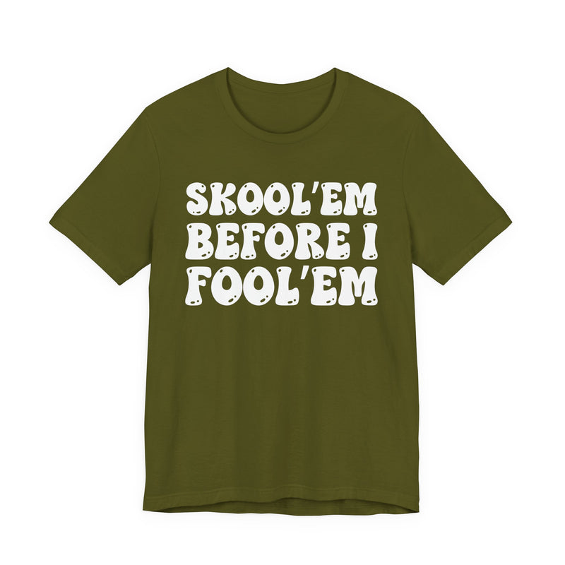 Skool'Em Before I Fool'Em — Bold Statement T‑Shirt