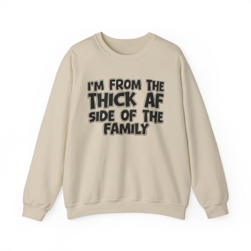 I'm From The Thick AF Side of the Family - Sweatshirt