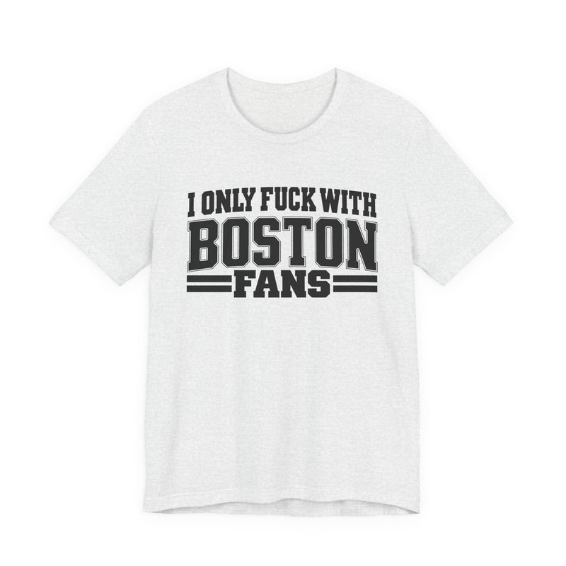 T-Shirt product with high-contrast bubble lettering reading I ONLY FUCK WITH BOSTON FANS, front view.