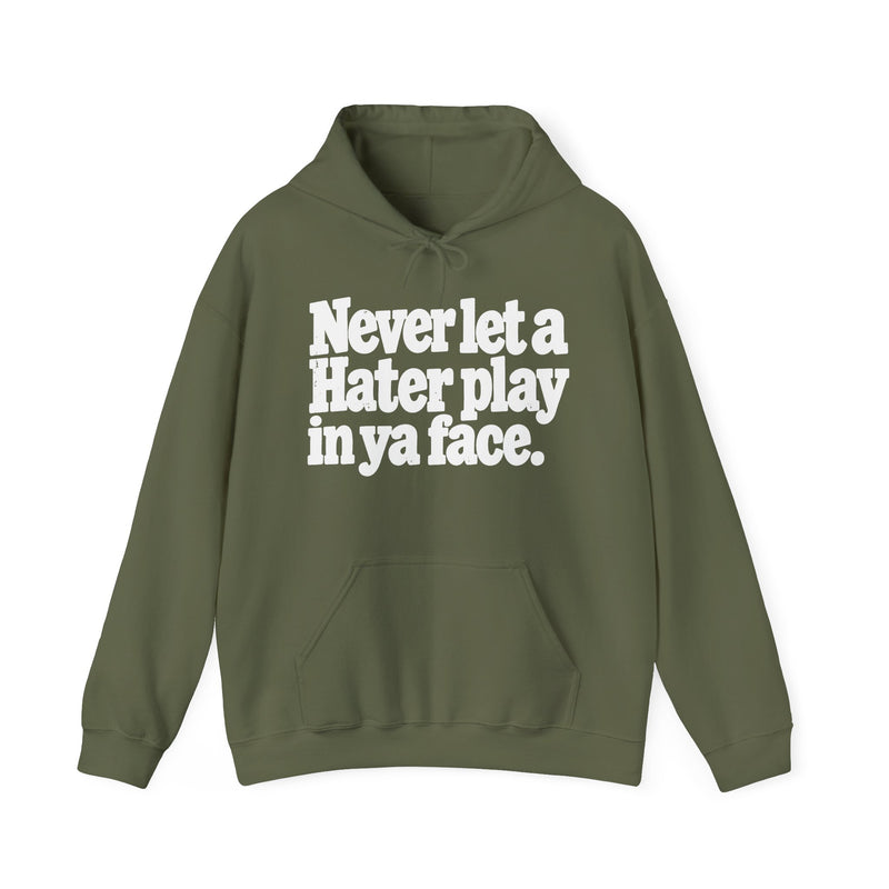 Never Let A Hater Play In Ya Face -Street Motivational Hoodie
