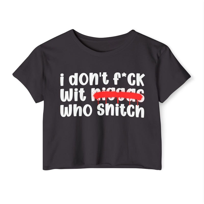 I Don't Fuck Wit Niggas Who Snitch - Brutally Direct Statement Crop-top