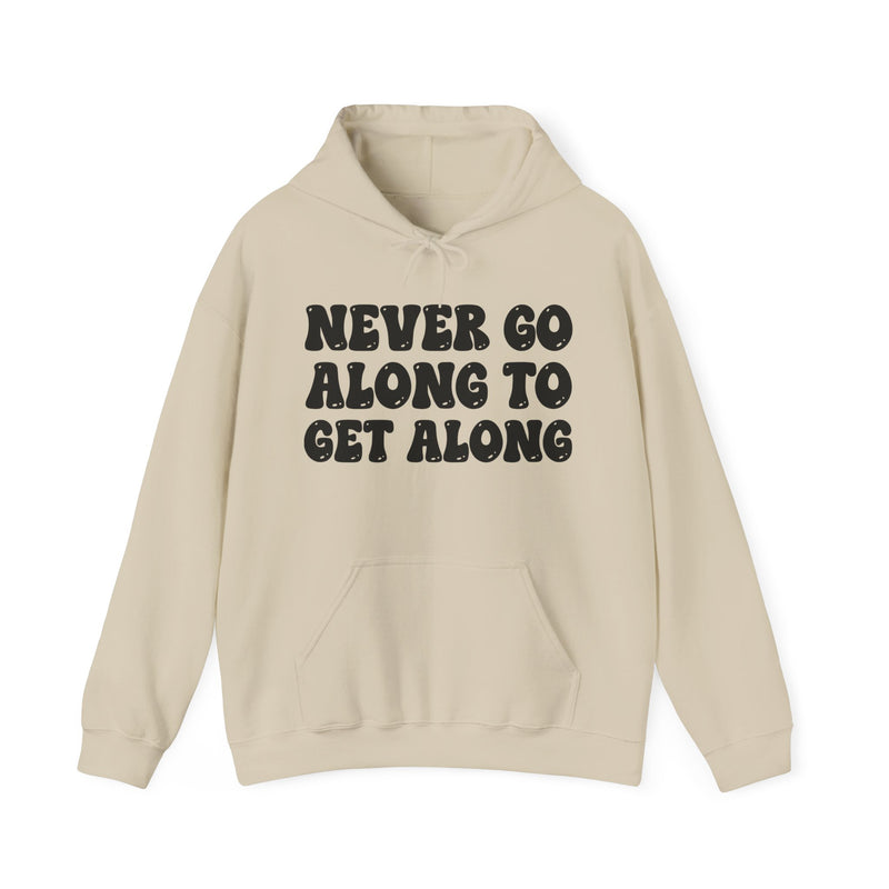 Fuck Goin' Along To Get Along — Funny Statement Sweatshirt