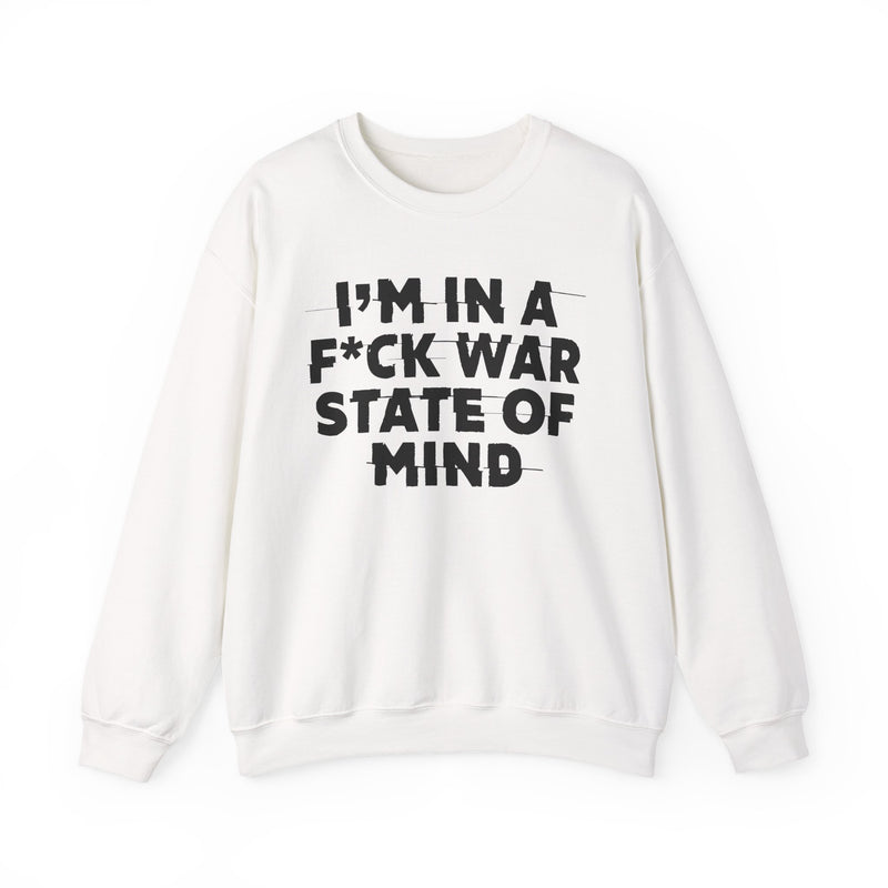 I'm In A Fuck War State Of Mind — Energy Sweatshirt