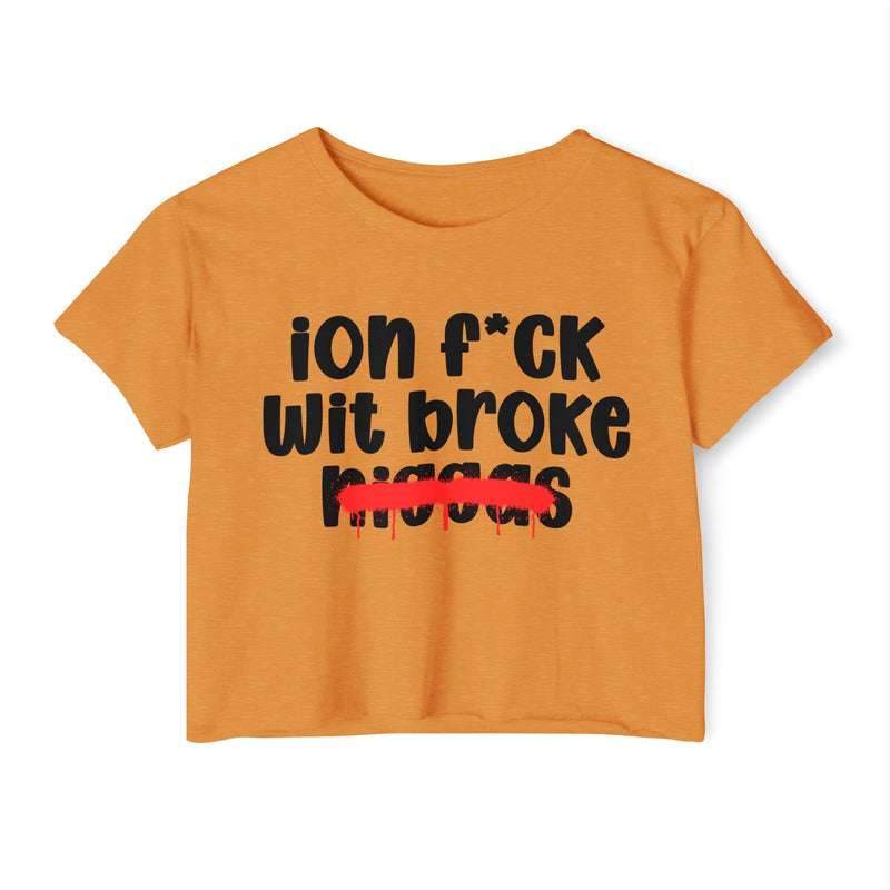 ION Fuck Wit Broke Niggas - Brutally Direct Statement Crop-top
