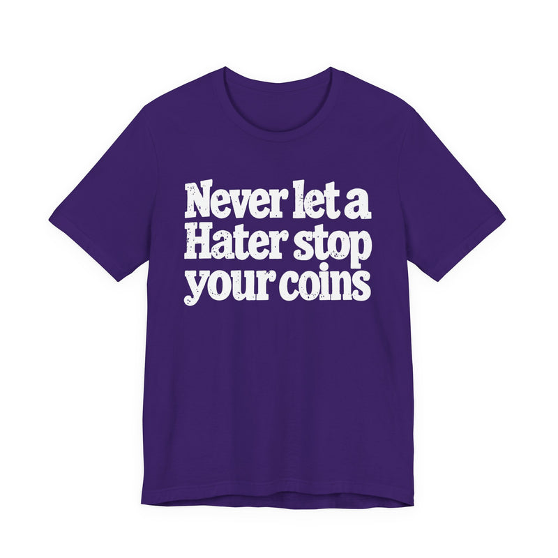 Never Let A Hater Stop Your Coins -Positive Mindset T-shirt