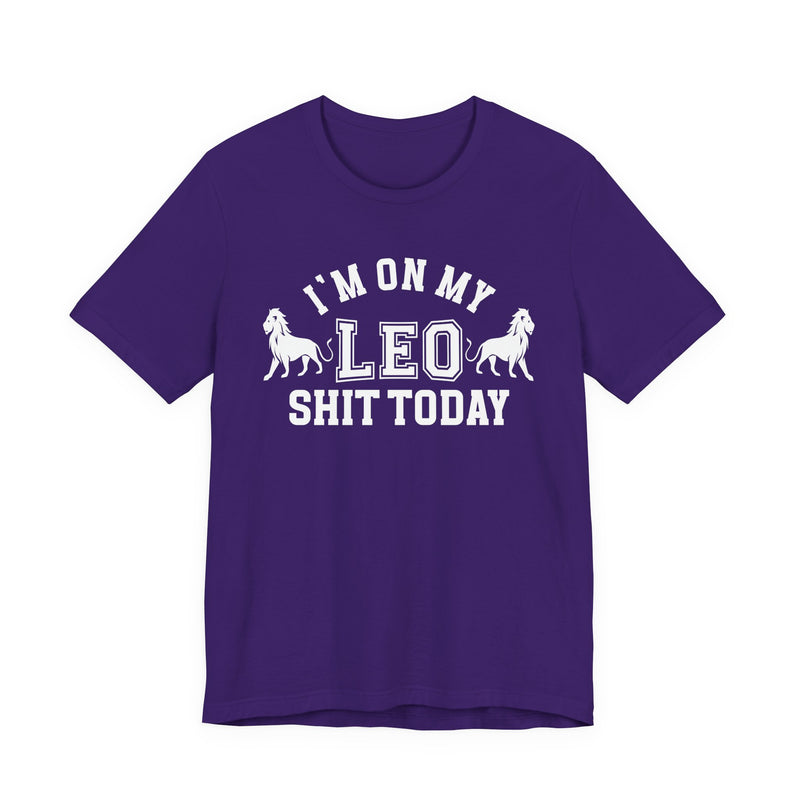 I'm On My Leo Shit Today T-Shirt
