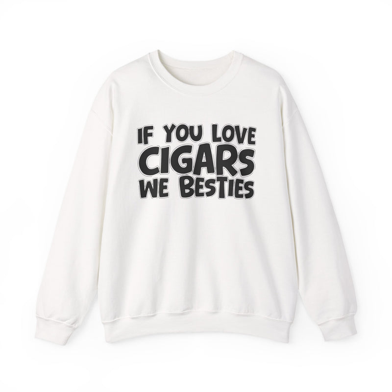 If You Love Cigars We Besties — Motivational Hustle Statement Sweatshirt