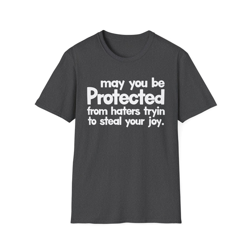 May You Be Protected From Haters Tryin To Steal Your Joy — T-Shirt alternate view 6: MAY YOU BE PROTECTED FROM HATERS TRYIN TO STEAL YOUR JOY in bold statement lettering. Street Talk Designs protection statement apparel.
