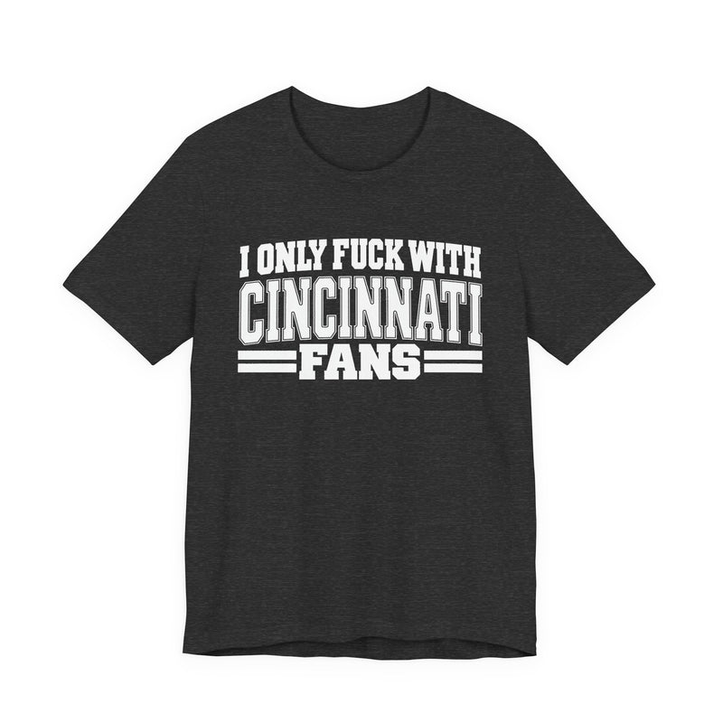 I Only Fuck With Cincinnati Fans — T-Shirt alternate view 8: I ONLY FUCK WITH CINCINNATI FANS in bold statement lettering. Street Talk Designs sports statement apparel.