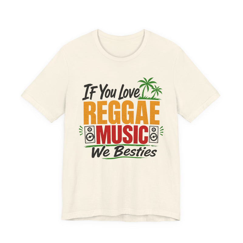If You Love Reggae Music We Besties - Reggae Music Lover T-Shirt