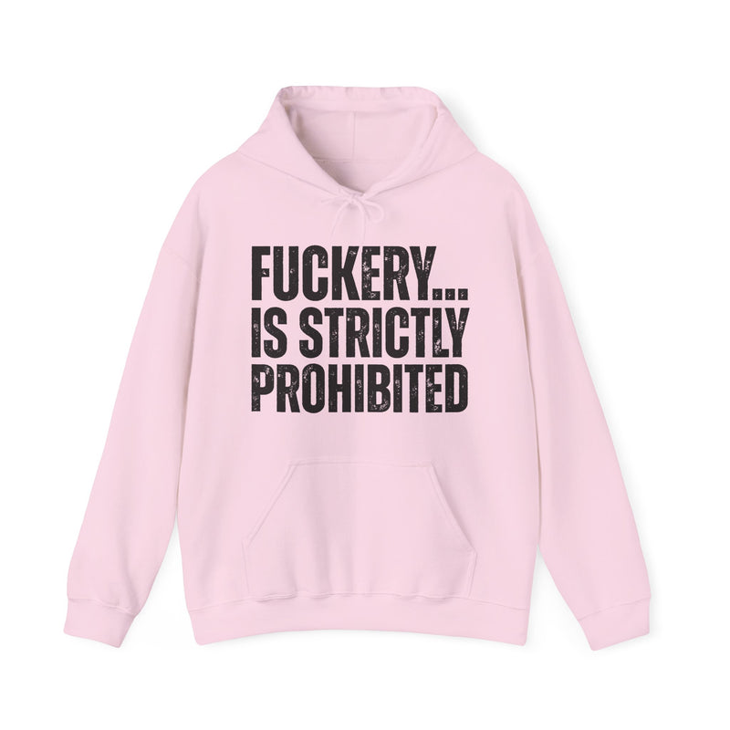 Fuckery...Is Strictly Prohibited — Hoodie alternate view 11: FUCKERY... / IS STRICTLY / PROHIBITED in distressed white block lettering on black. Street Talk Designs sarcastic statement apparel.