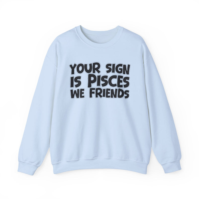 Your Sign is PISCES We Friends —— Fun Astrological Pride Sweatshirt
