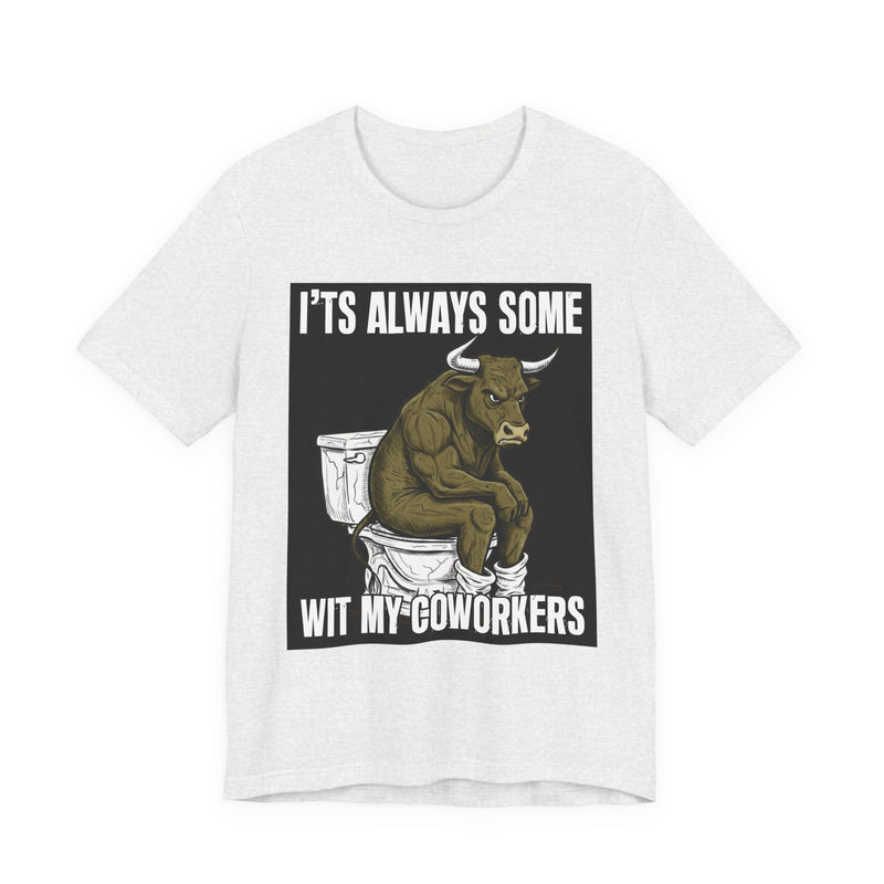 It's Always Some Bullshit Wit My Coworkers — Funny Bull On Toilet T-Shirt